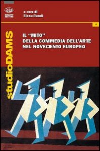 Il &laquo;mito&raquo; della commedia dell'arte nel Novecento europeo