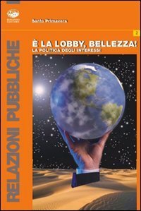 &Egrave; la lobby, bellezza! La politica degli interessi