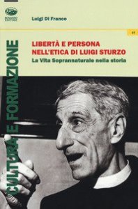 Libert&agrave; e persona nell'etica di Luigi Sturzo. La vita soprannaturale nella storia