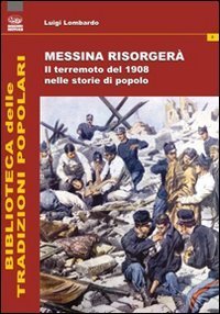 Messina risorger&agrave;. Il terremoto del 1908 nelle storie di popolo