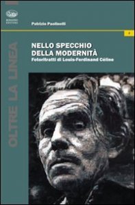 Nello specchio della modernit&agrave;. Fotoritratti di Louis-Ferdinand C&eacute;line