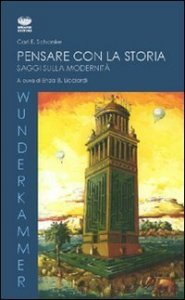 Pensare con la storia. Saggi sulla modernit&agrave;