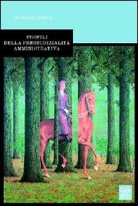 Profili della pregiudizialit&agrave; amministrativa