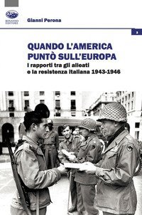 Quando l'America punt&ograve; sull'Europa. I rapporti tra gli Alleati e la Resistenza italiana (1943-1946)