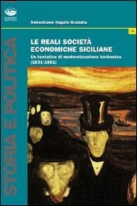 Le reali societ&agrave; economiche siciliane. Un tentativo di modernizzazione borbonica (1831-1861)