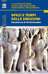 Spazi e tempi delle emozioni. Dai primi secoli all'et&agrave; bizantina