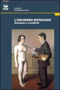 L'universo ritrovato. Relazione e creativit&agrave;