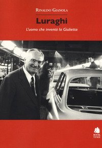 Luraghi. L'uomo che invent&ograve; la Giulietta