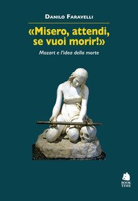 &laquo;Misero, attendi, se vuoi morir!&raquo; Mozart e l'idea della morte