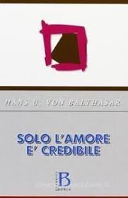 Solo l'amore &egrave; credibile