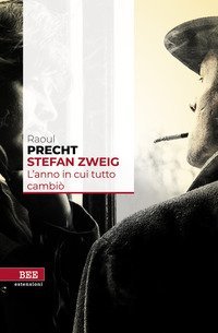 Stefan Zweig. L'anno in cui tutto cambi&ograve;