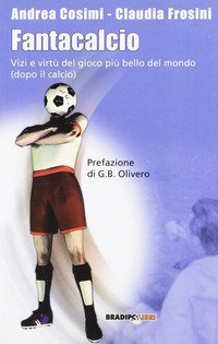 Fantacalcio. Vizi e virt&ugrave; del gioco pi&ugrave; bello del mondo (dopo il calcio)