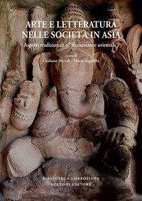 Arte e letteratura nelle societ&agrave; in Asia. Aspetti tradizionali e &laquo;Renaissance orientale&raquo;. Ediz. italiana, inglese e francese