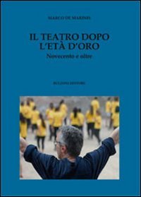 Il teatro dopo l'et&agrave; d'oro. Novecento e oltre