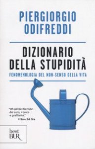 Dizionario della stupidit&agrave;. Fenomenologia del non-senso della vita