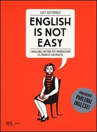 English is not easy. L'infallibile metodo per memorizzare la lingua di sua maest&agrave;