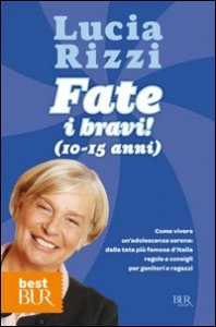 Fate i bravi! (10-15 anni). Come vivere un'adolescenza serena: dalla tata pi&ugrave; famosa d'Italia regole e consigli per genitori e ragazzi