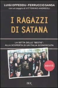 I ragazzi di Satana. La setta delle &laquo;Bestie&raquo;: alla scoperta di un'Italia sconosciuta