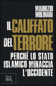 Il Califfato del terrore. Perch&eacute; lo Stato islamico minaccia l'Occidente