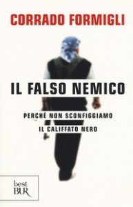 Il falso nemico. Perch&eacute; non sconfiggiamo il califfato nero