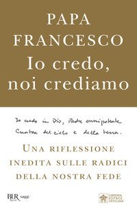 Io credo, noi crediamo. Una riflessione inedita sulle radici della nostra fede