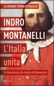 La grande storia d'Italia. L'Italia unita. Da Napoleone alla svolta del Novecento
