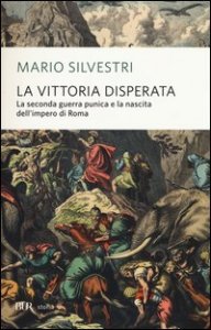 La vittoria disperata. La seconda guerra punica e la nascita dell'impero di Roma