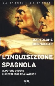 L'inquisizione spagnola. Il potere oscuro che process&ograve; una nazione