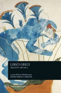 Lirici greci dell'et&agrave; arcaica. Testo greco a fronte