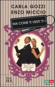Ma come ti vesti?! Regole, trucchi e suggerimenti per non sbagliare mai look