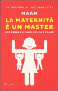 Maam. La maternit&agrave; &egrave; un master che rende pi&ugrave; forti uomini e donne