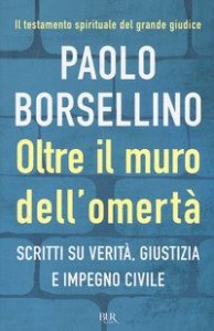 Oltre il muro dell'omert&agrave;. Scritti su verit&agrave;, giustizia e impegno civile