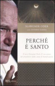 Perch&eacute; &egrave; santo. Il vero Giovanni Paolo II raccontato dal postulatore della causa di beatificazione