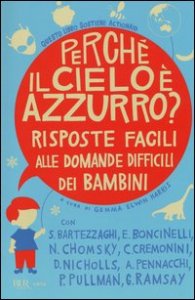 Perch&eacute; il cielo &egrave; azzurro? Risposte facili alle domande difficili dei bambini