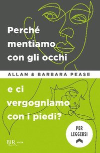 Perch&eacute; mentiamo con gli occhi e ci vergognamo con i piedi?