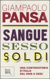Sangue, sesso, soldi. Una controstoria d'Italia dal 1946 a oggi