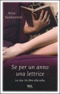 Se per un anno una lettrice - La vita. Un libro alla volta