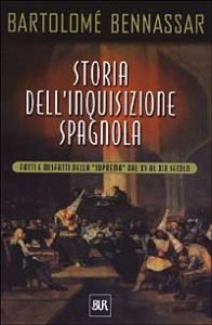 Storia dell'inquisizione spagnola. Fatti e misfatti della &laquo;Suprema&raquo; dal XV al XIX secolo