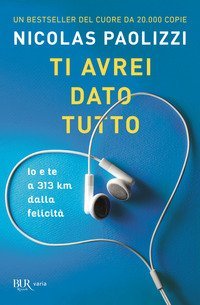 Ti avrei dato tutto. Io e te a 313 km dalla felicit&agrave;