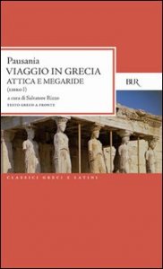 Viaggio in Grecia. Guida antiquaria e artistica. Testo greco a fronte. Vol. 1: Attica e Megaride. - Attica e Megaride