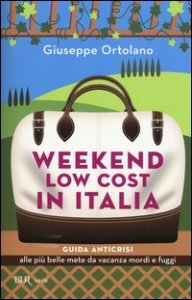 Weekend low cost in Italia. Guida anticrisi alle pi&ugrave; belle mete da vacanza mordi e fuggi
