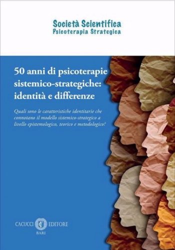 50 anni di psicoterapie sistemico-strategiche: identit&agrave; e differenze. Quali sono le caratteristiche identitarie che connotano il modello sistemico-strategico a livello epistemologico, teorico e metodologico?