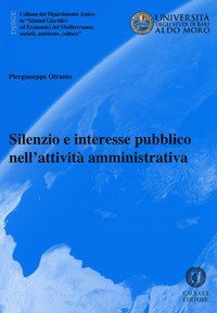 Silenzio e interesse pubblico nell'attivit&agrave; amministrativa