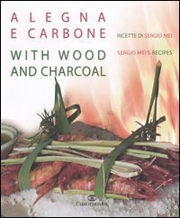 A legna e carbone - Ricette di Sergio Mei&shy;With wood and charcoal. Sergio Mei's recipes