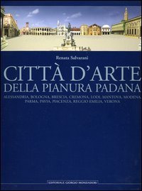 Citt&agrave; d'arte della pianura padana - Alessandria, Bologna, Brescia, Cremona, Lodi, Mantova, Modena, Parma, Pavia, Piacenza, Reggio Emilia, Verona