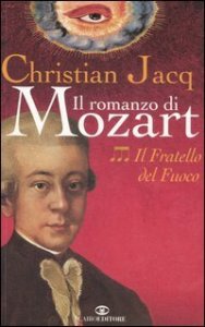 Il fratello del fuoco - Il romanzo di Mozart. Vol. 3
