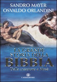 La grande storia della Bibbia. Dalla creazione a Mos&egrave;