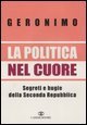 La politica nel cuore - Segreti e bugie della Seconda Repubblica