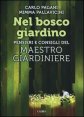 Nel bosco giardino - Pensieri e consigli del Maestro Giardiniere