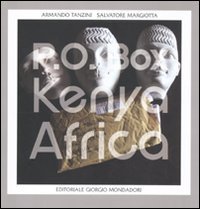 Salvatore Margiotta-Armando Tanzini. P.O. Box Kenya-Africa. Catalogo della mostra (Palermo, 30 settembre-31 ottobre 2010)